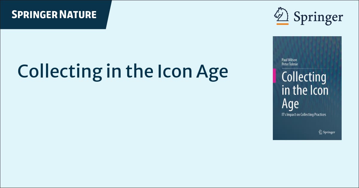 A plain light blue background with the words Springer Nature int he top left. In the middle is the title in a darker blue that reads Collecting in the Icon Age. On the right there is a image of the cover of the book with the names Paul Wilson and Pete Tolmie. In the top right is the Springer logo.