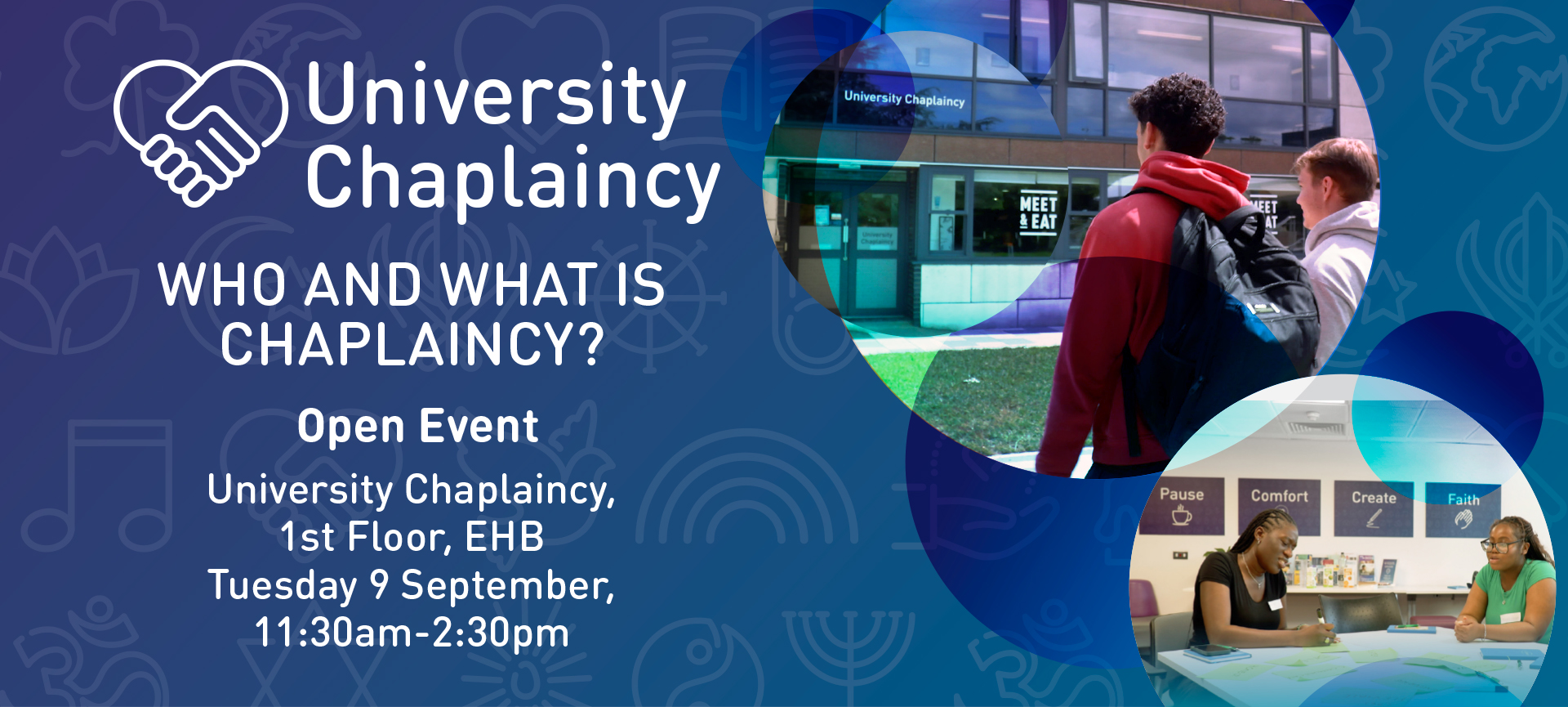 Open chaplaincy event text on gradient chaplaincy logo background. Circular image of 2 students walking towards the chaplaincy entrance of the edward herbert building.