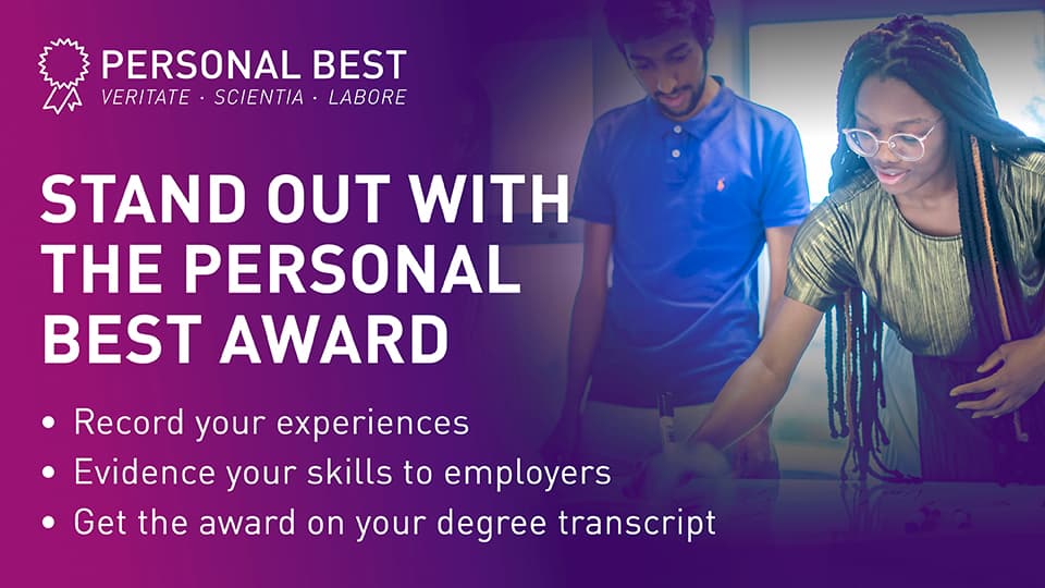 Stand out with the Personal Best Award: record your experiences, evidence your skills to employers, get the award on your degree transcript
