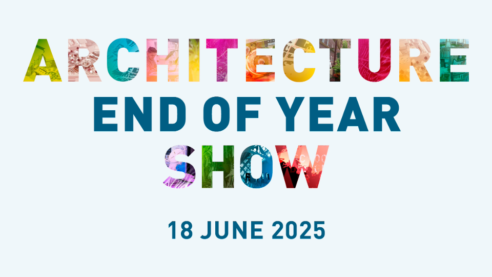 Pale blue background with rainbow gradient letters spelling out 'Architecture End of Year Show' and '18 June 2025' displayed in the centre