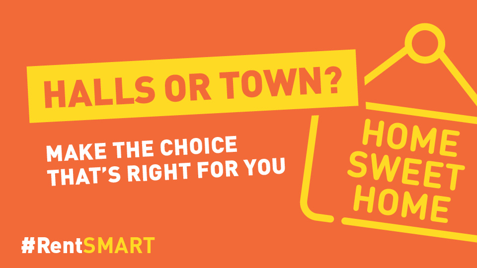 Bright orange background with bold yellow and white text. A yellow banner reads 'HALLS OR TOWN?'. Below, white text says 'MAKE THE CHOICE THAT’S RIGHT FOR YOU.' On the right side, a yellow outline of a hanging sign displays 'HOME SWEET HOME.' At the bottom left, hashtag text reads '#RentSMART' with 'SMART' highlighted in yellow.